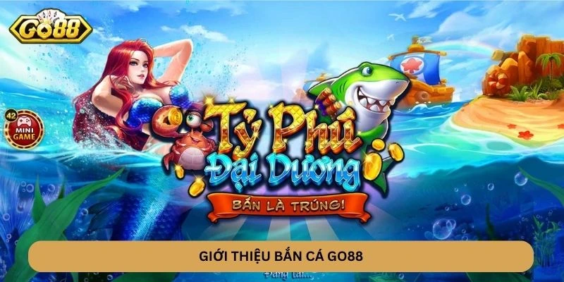 Giới thiệu Bắn Cá GO88